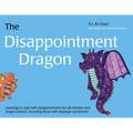 The Disappointment Dragon: Learning to Cope with Disappointment (for All Children and Dragon Tamers, Including Those with Asperger Syndrome)