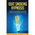 Quit Smoking Hypnosis Guided Self-Hypnosis & Meditations To Stop Smoking Addiction & Smoking Cessation Including Positive Affirmations, Visualizations