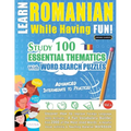 Learn Romanian While Having Fun! - Advanced: Intermediate to Practiced - Study 100 Essential Thematics with Word Search Puzzles - Vol.1