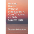 Healing Uveitis Without Medication: A Cure That Has an 86% Success Rate