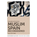 Muslim Spain Reconsidered: From 711 to 1502