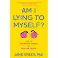 Am I Lying to Myself?: How to Overcome Denial and See the Truth
