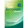 The Life Recovery Journey: Inspiring Stories and Biblical Wisdom as You Work the Twelve Steps and Let Them Work You