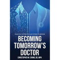 Becoming Tomorrow's Doctor: Essays on the Practice and Future of Medicine