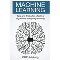 Machine Learning: Tips and Tricks for Effective Algorithms and Programming