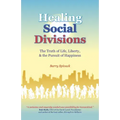 Healing Social Divisions: The Truth of Life, Liberty and the Pursuit of Happiness