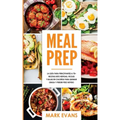 Meal Prep: La guía para principiantes a 70+ recetas Keto rápidas, fáciles y bajas en calorias para quemar grasa y perder peso ráp