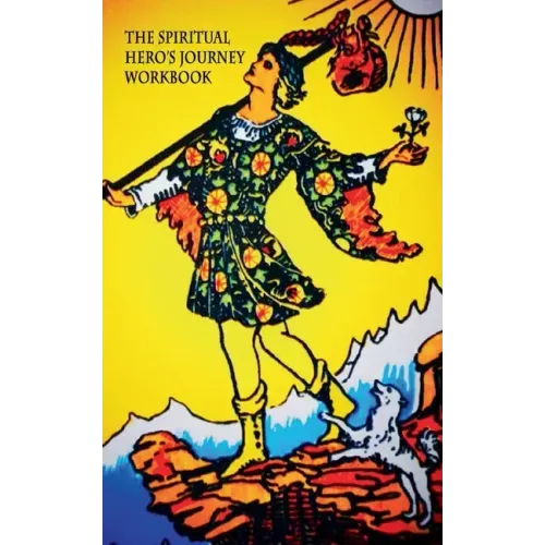 The Spiritual Hero's Journey: Workbook