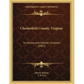 Chesterfield County, Virginia: Its History And Present Condition (1907)