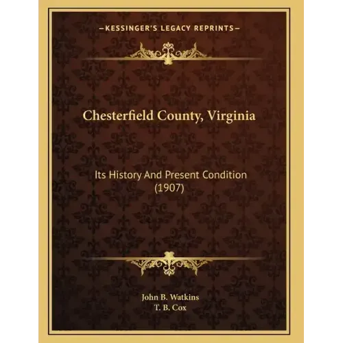 Chesterfield County, Virginia: Its History And Present Condition (1907)
