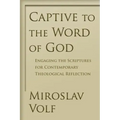 Captive to the Word of God: Engaging the Scriptures for Contemporary Theological Reflection