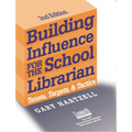 Building Influence for the School Librarian: Tenets, Targets, and Tactics