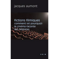 Fictions Filmiques: Comment (Et Pourquoi) Le Cinema Raconte Des Histoires