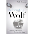 Befriending the Wolf: The Guide to Living and Thriving with Lupus