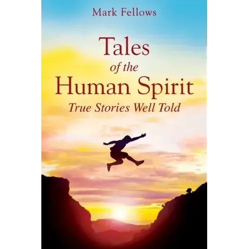 Tales of the Human Spirit: True Stories Well Told
