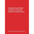 A Physical Book Which Compiles Conceptual Books by Various Artists: Possibly Undermining Their Conceptual Commitment to Dematerialization, but Also Sp