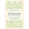 Trauma: The Invisible Epidemic: How Trauma Works and How We Can Heal from It