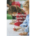 A Simplified Guide for Special Needs and Safeguarding: Basic guide for teaching staff