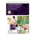 Starting and Maintaining A Successful Home Care Business