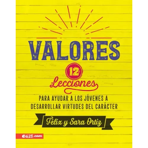 Valores: 12 Lecciones Para Ayudar a Los Jóvenes a Desarrollar Virtudes del Carácter