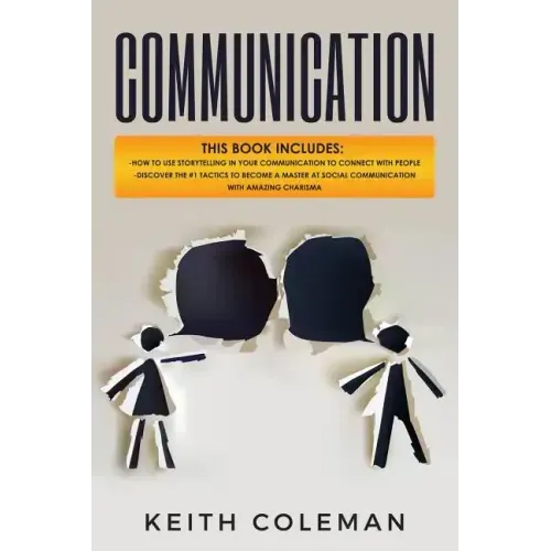 Communication: 2 Books in 1 - How to Use Storytelling in Your Communication to Connect with People, Discover the #1 Tactics to Become