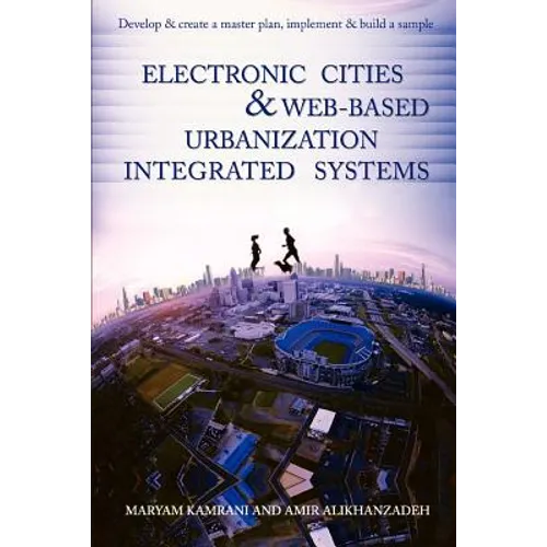 Electronic Cities & Web-Based Urbanization Integrated Systems: Develop & Create a Master Plan, Implement & Build a Sample