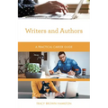 Writers and Authors: A Practical Career Guide