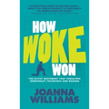 How Woke Won: The Elitist Movement That Threatens Democracy, Tolerance and Reason