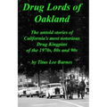 Drug Lords of Oakland: The untold stories of California's most notorious Drug Kingpins of the 1970s, 80s, and 90s