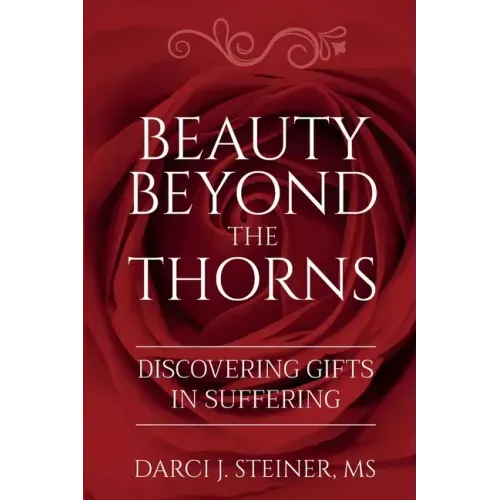 Beauty Beyond the Thorns: Discovering Gifts in Suffering