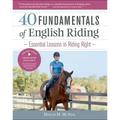 40 Fundamentals of English Riding: Essential Lessons in Riding Right