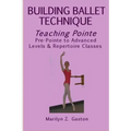 Building Ballet Technique, Teaching Pointe: Pre-Pointe to Advanced Levels & Repertoire Classes