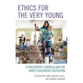 Ethics for the Very Young: A Philosophy Curriculum for Early Childhood Education