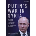 Putin's War in Syria: Russian Foreign Policy and the Price of America's Absence