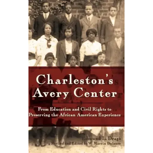 Charleston's Avery Center: From Education and Civil Rights to Preserving the African American Experience (Revised)