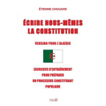 Ecrire Nous-Mêmes La Constitution (Version Pour l'Algerie): Exercices d'Entraînement Pour Préparer Un Processus Constituant Populaire