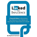 Linked to Influence: 7 Powerful Rules for Becoming a Top Influencer in Your Market and Attracting Your Ideal Clients on LinkedIn