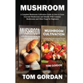 Mushroom: A Complete Mushroom Cultivation Guide on How to Grow Gourmet Mushrooms and Identify Wild Common Mushrooms and Other Fungi for Beginners