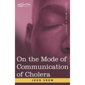 On the Mode of Communication of Cholera: An Essay by The Father of Modern Epidemiology