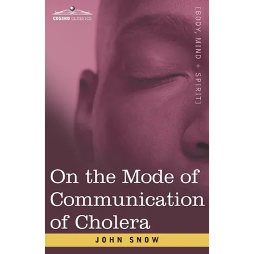 On the Mode of Communication of Cholera: An Essay by The Father of Modern Epidemiology