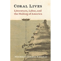 Coral Lives: Literature, Labor, and the Making of America