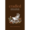 Cradled: Christ's Care for Postpartum Moms