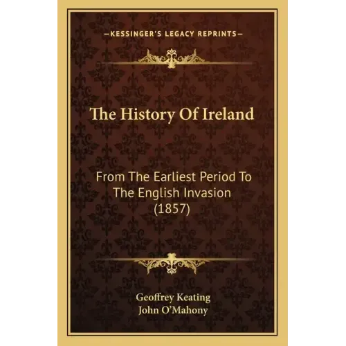 The History Of Ireland: From The Earliest Period To The English Invasion (1857)