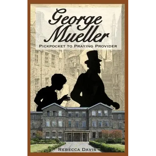George Mueller: Pickpocket to Praying Provider