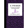 A Primer: to talk about race & dialogue across identity divisions