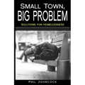 small town, BIG PROBLEM: Solutions for Homelessness