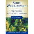 Smith Wigglesworth on Prayer, Power, and Miracles