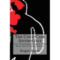 The Cold Case Anthology: Five Shocking Murders That Have Never Been Solved
