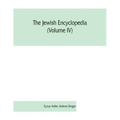 The Jewish encyclopedia (Volume IV): a descriptive record of the history, religion, literature, and customs of the Jewish people from the earliest tim