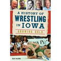 A History of Wrestling in Iowa: Growing Gold